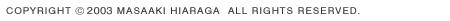 COPYRIGHT © 2003 HIRAGA MASAAKI ALL RIGHTS RESERVED.
